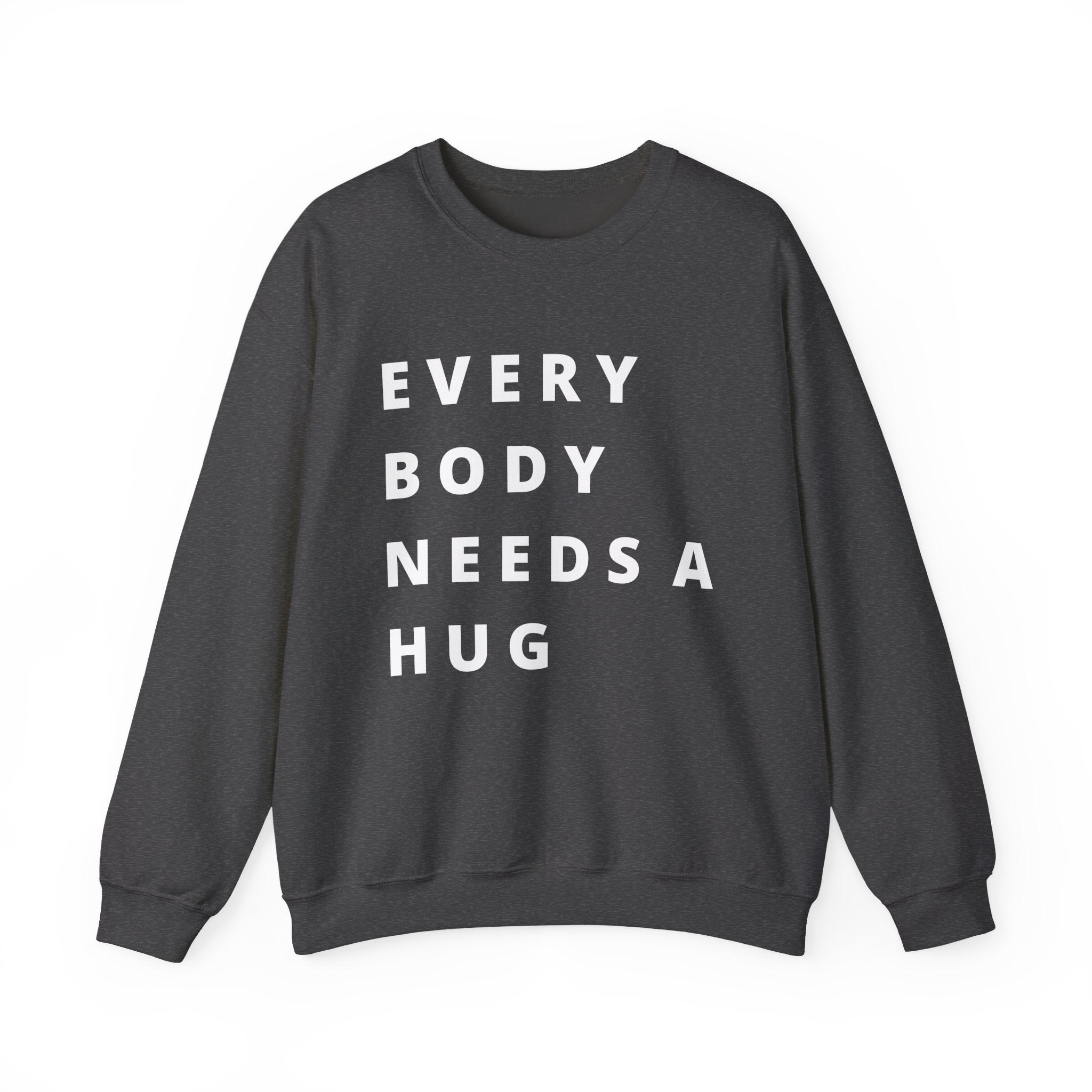Every Body Needs a Hug Bestie Crew sweatshirt | white text Crewneck, Positive Message